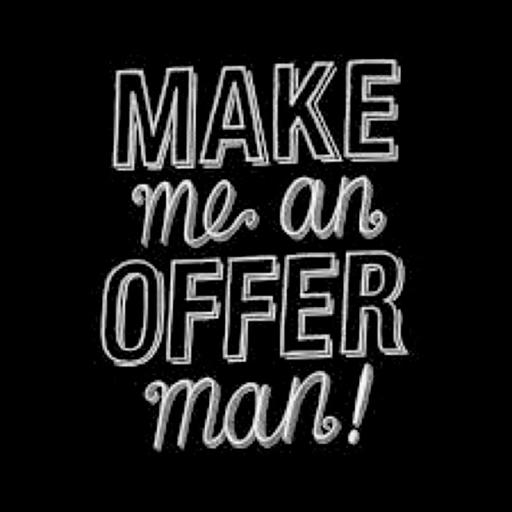 MAKE ME AN OFFER MAN! EVERYTHING MUST GO!!